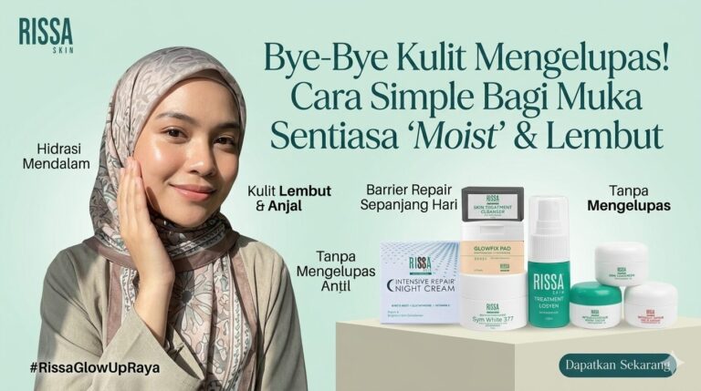Bye-Bye Kulit Mengelupas! Cara Simple Bagi Muka Sentiasa ‘Moist’ & Lembut ✨
